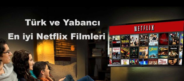 En İyi Türk ve Yabancı Netflix Filmleri: Kaçırmayın!