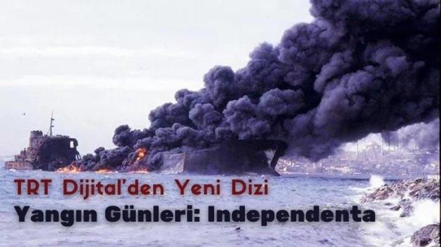TRT Dijital’den Yeni Dizi Yangın Günleri: Independenta