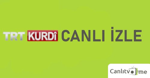 Trt Kurdi Canli Izle Trt Kurdi Donmadan Seyret